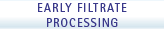 Early Filtrate Processing